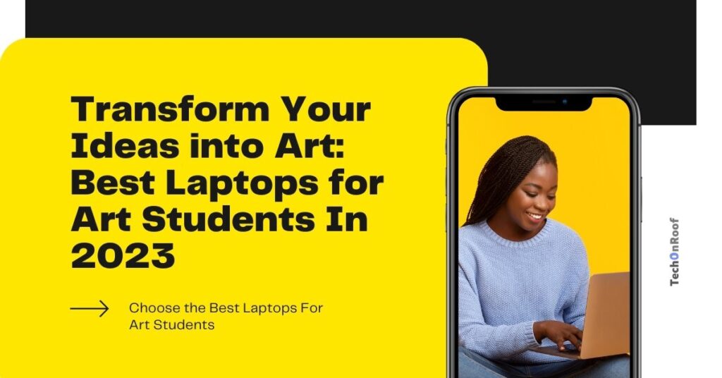 Transform Your Ideas into Art Best Laptops for Art Students In 2023 1