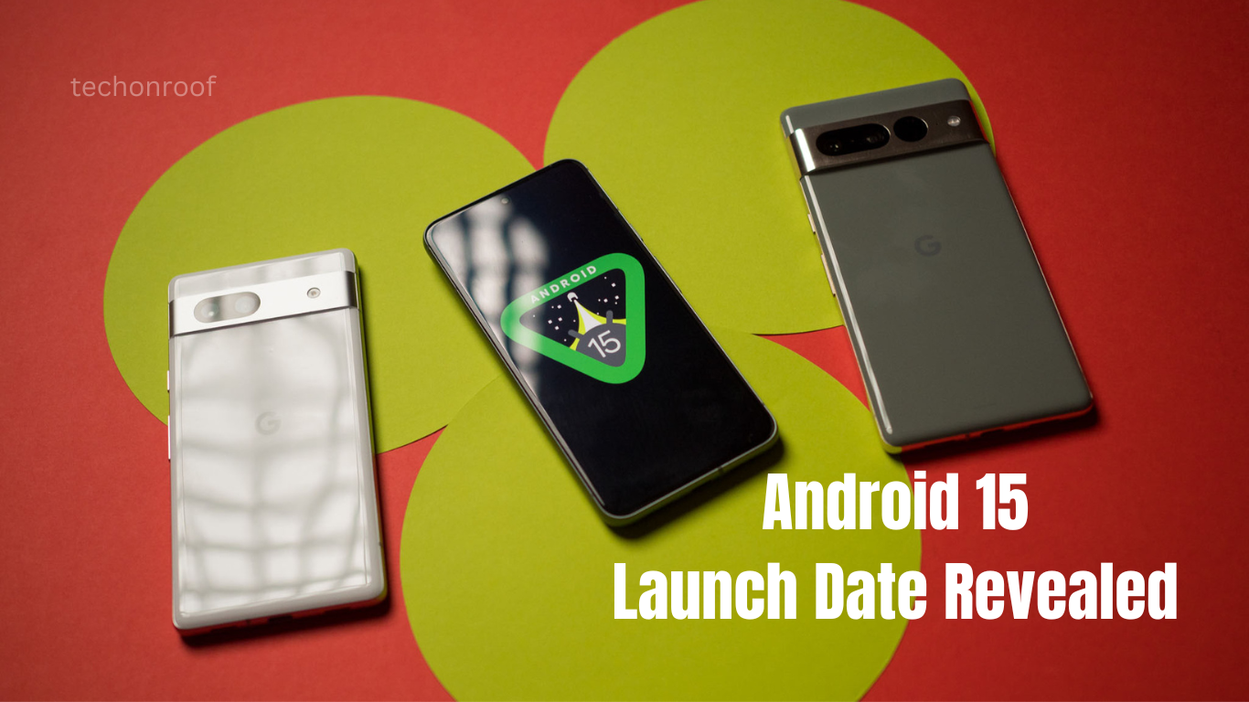 Android 15 Launch Date Revealed