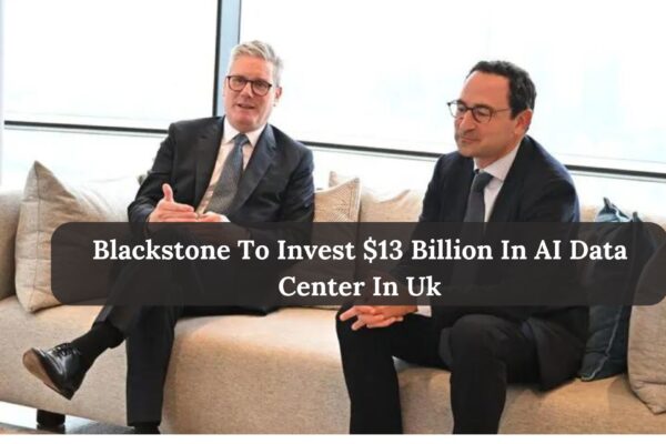 Blackstone To Invest $13 Billion In AI Data Center In Uk