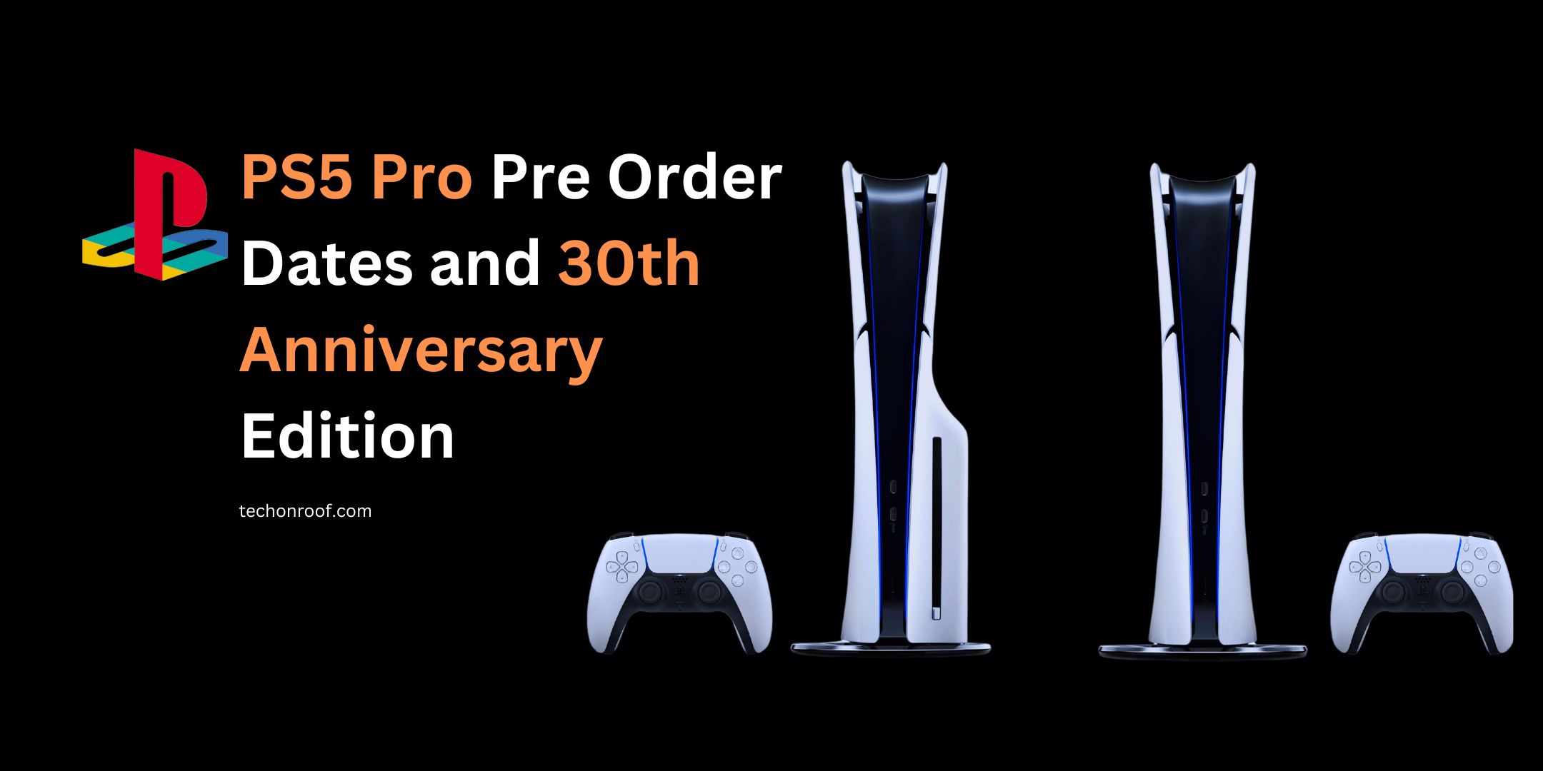 PS5 Pro Pre Order Dates and 30th Anniversary Edition