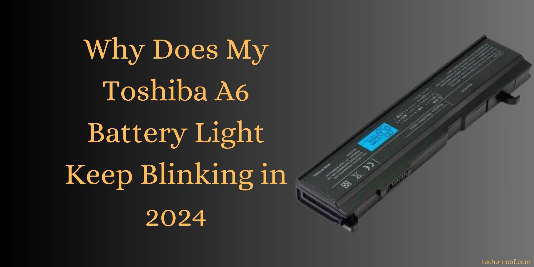 Why Does My Toshiba A6 Battery Light Keep Blinking in 2024