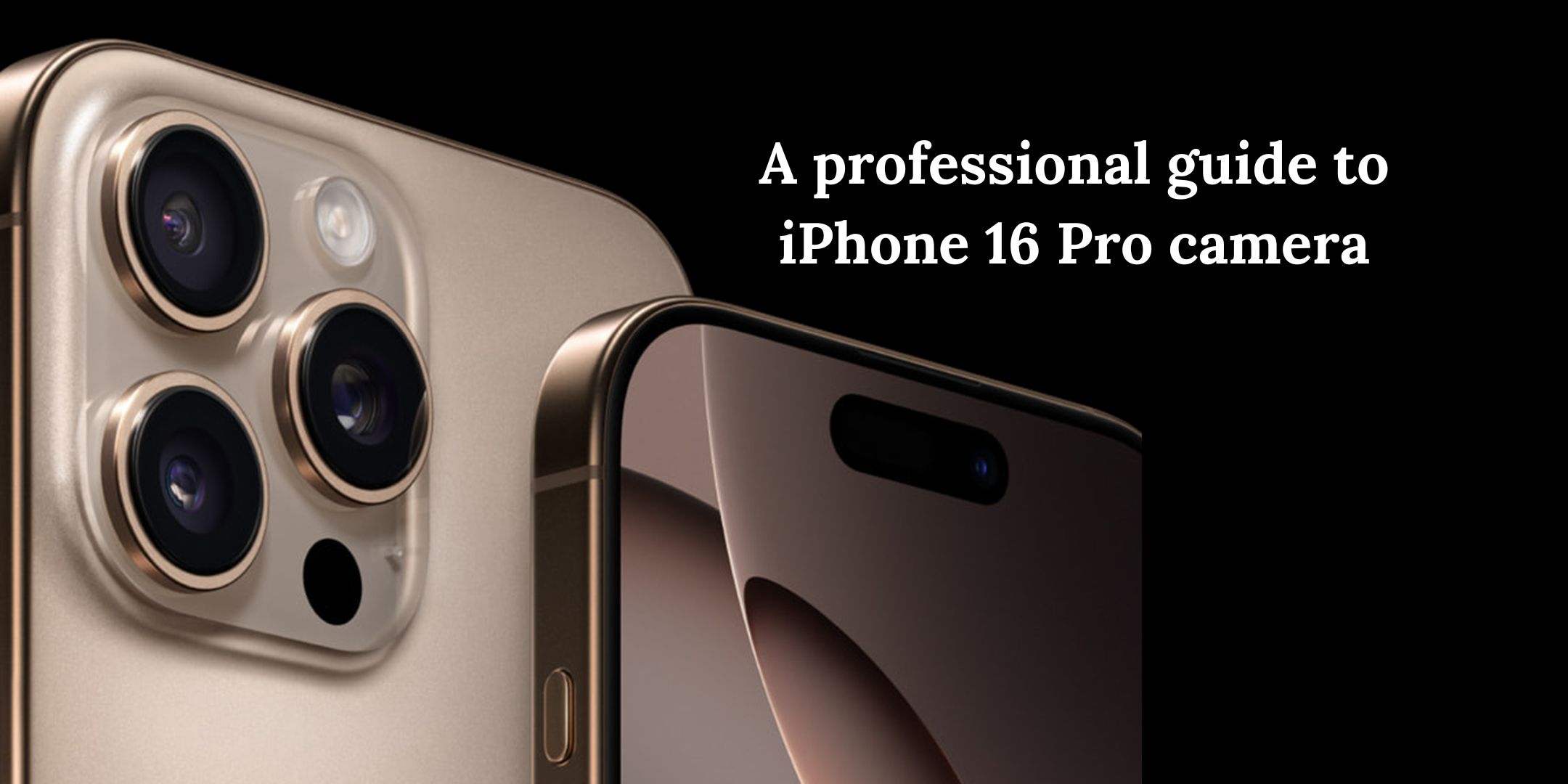 A professional guide to iPhone 16 Pro camera