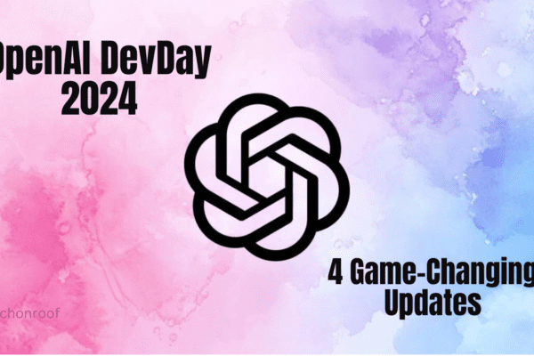 OpenAI DevDay 2024 4 Game-Changing Updates to Make AI