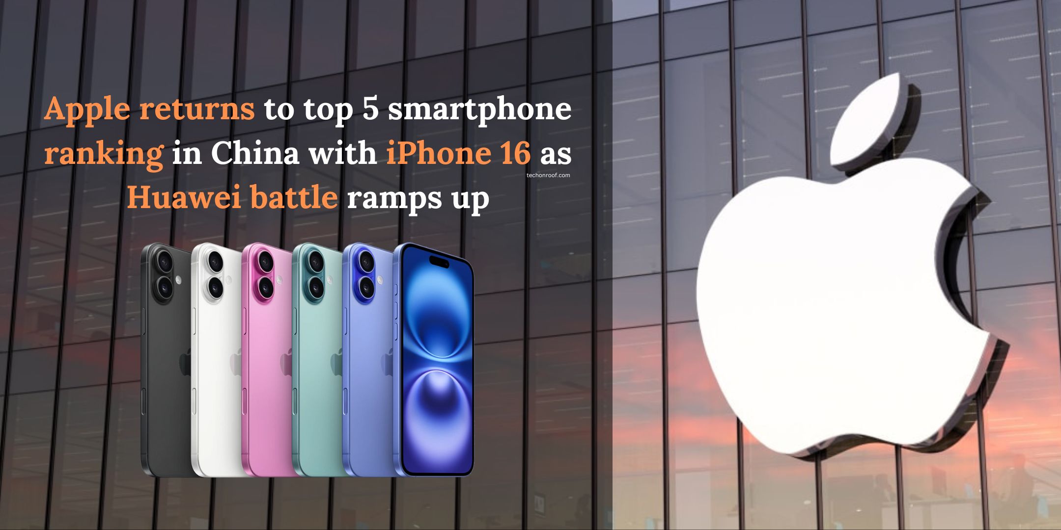 Apple returns to top 5 smartphone ranking in China with iPhone 16 as Huawei battle ramps up