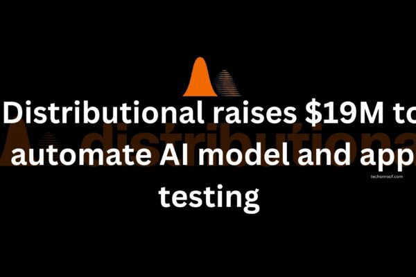 Distributional raises $19M to automate AI model and app testing 