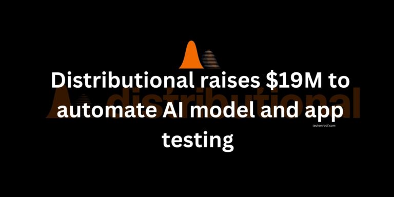 Distributional raises $19M to automate AI model and app testing 