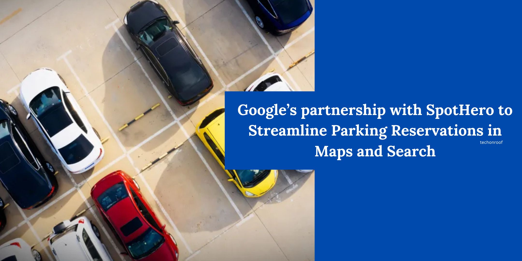 Google partnership with SpotHero to Streamline Parking Reservations in Maps and Search