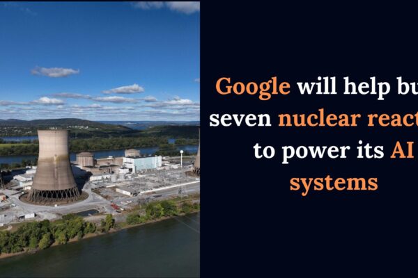 Google will help build seven nuclear reactors to power its AI systems