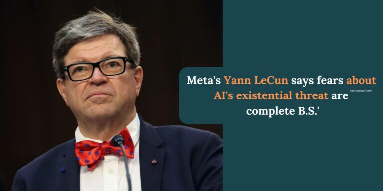 Meta's Yann LeCun says fears about AI's existential threat are complete B.S.'