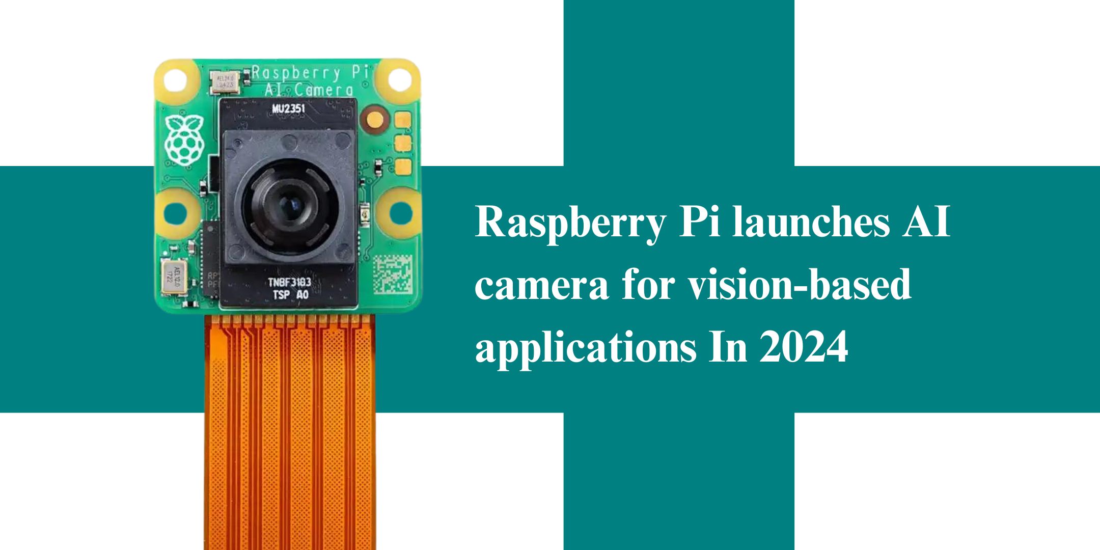 Raspberry Pi launches AI camera for vision-based applications In 2024