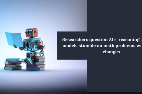 Researchers question AI's 'reasoning' ability as models stumble on math problems with trivial changes