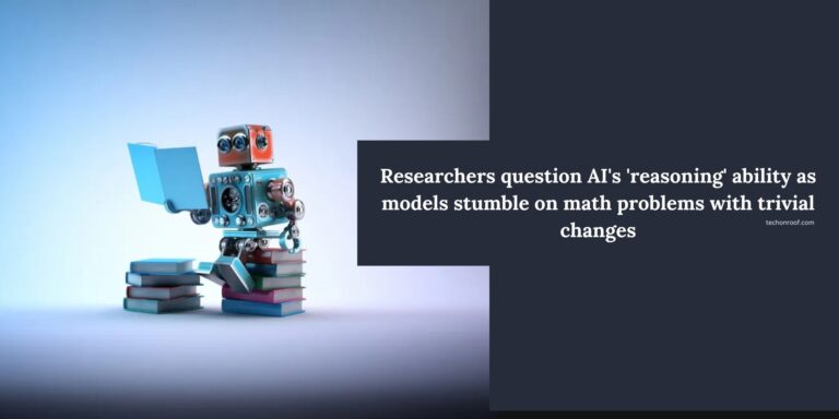 Researchers question AI's 'reasoning' ability as models stumble on math problems with trivial changes