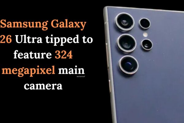 Samsung Galaxy S26 Ultra tipped to feature 324 megapixel main camera