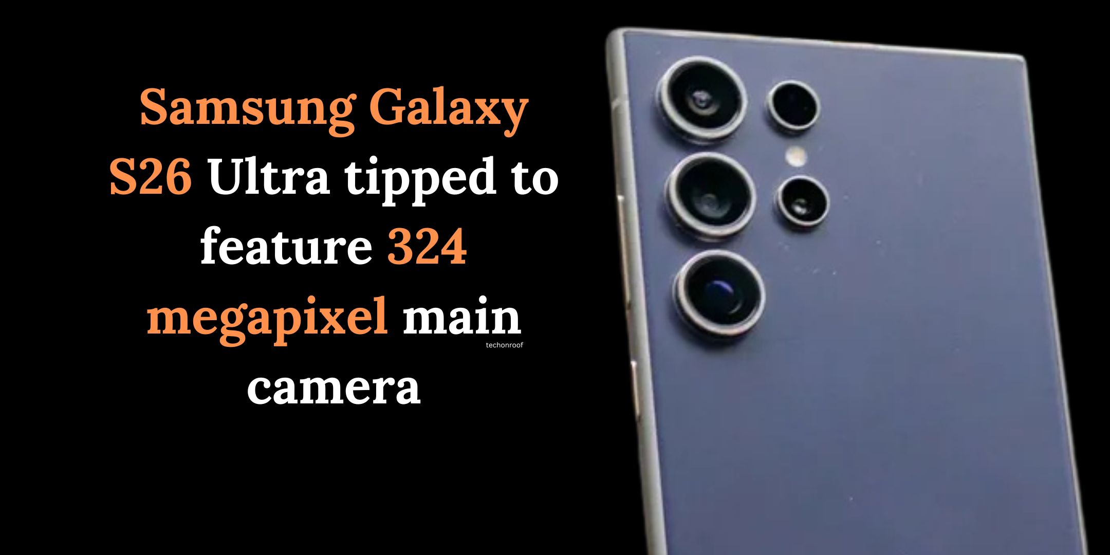 Samsung Galaxy S26 Ultra tipped to feature 324 megapixel main camera