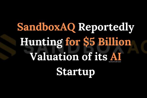 SandboxAQ Reportedly Hunting for $5 Billion Valuation of its AI Startup