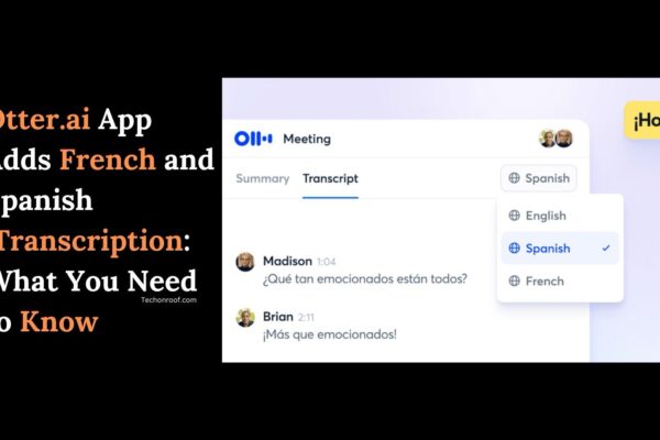 Otter.ai App Adds French and Spanish Transcription: What You Need to Know