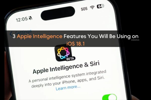 3 Apple Intelligence Features You Will Be Using on iOS 18.1