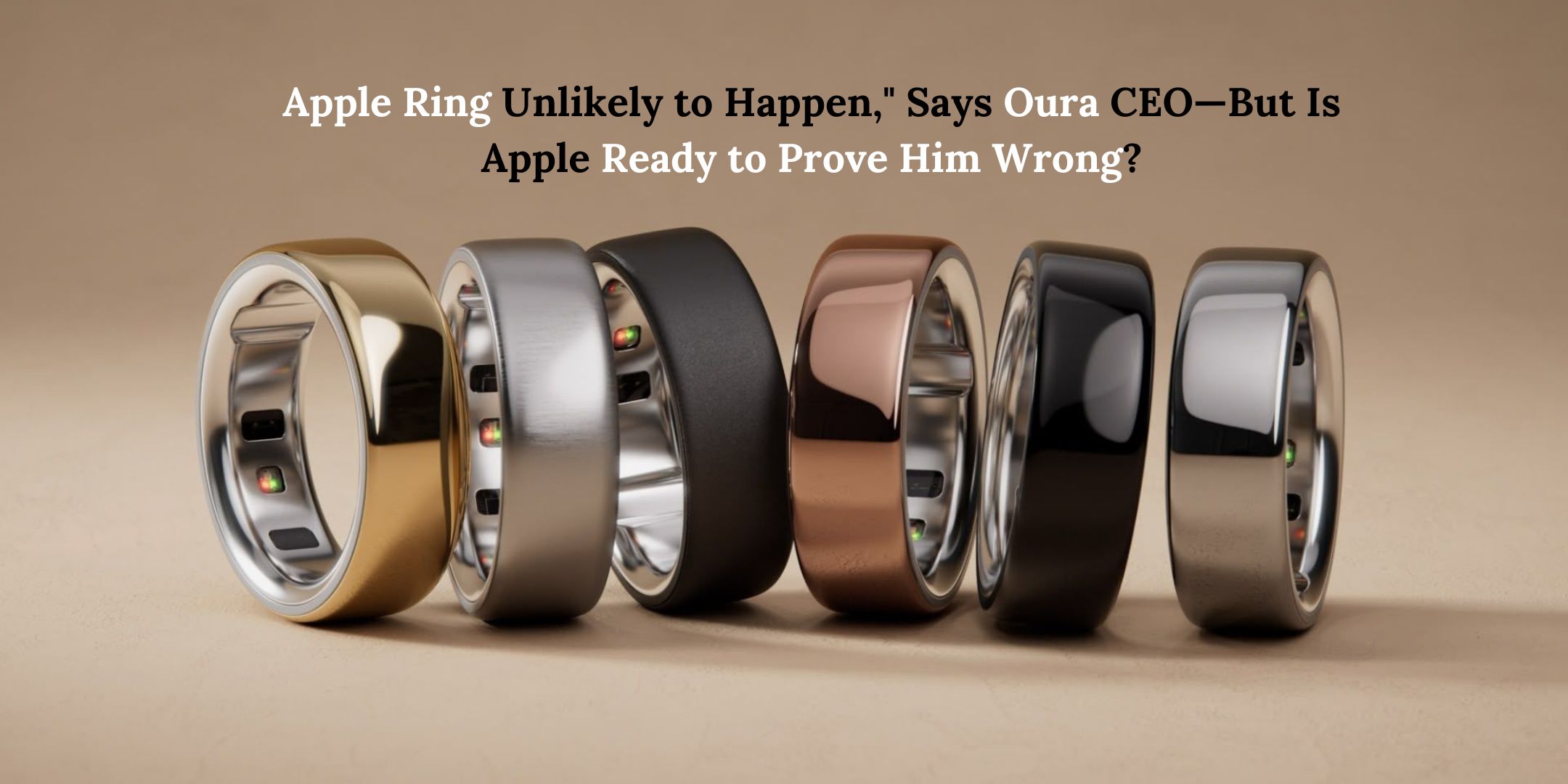 Apple Ring Unlikely to Happen," Says Oura CEO—But Is Apple Ready to Prove Him Wrong?