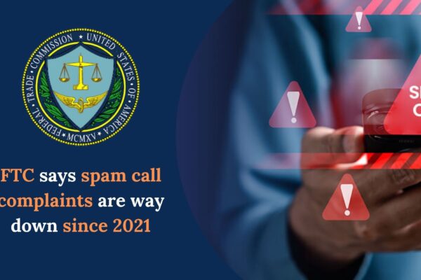 FTC says spam call complaints are way down since 2021