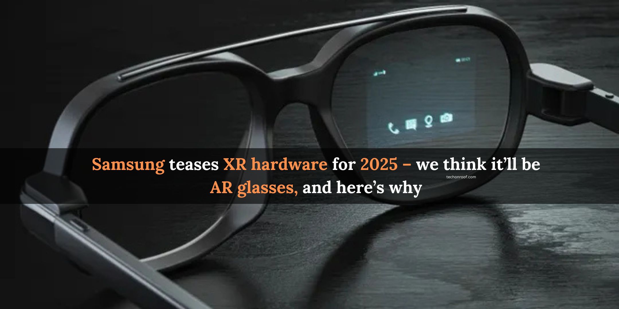 Samsung teases XR hardware for 2025 – we think it’ll be AR glasses, and here’s why