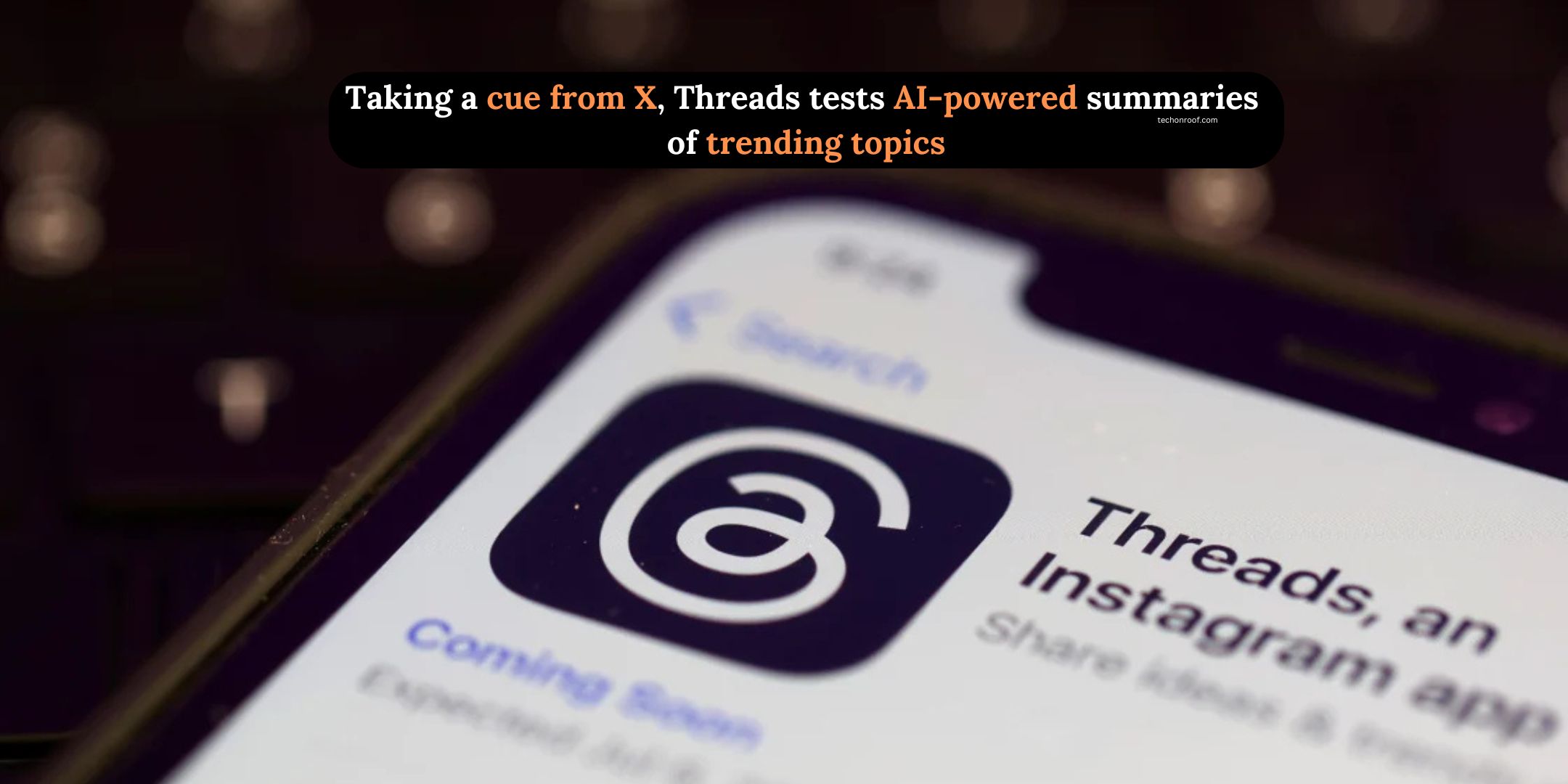 Taking a cue from X, Threads tests AI-powered summaries of trending topics