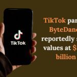 TikTok parent ByteDance reportedly self-values at $300 billion