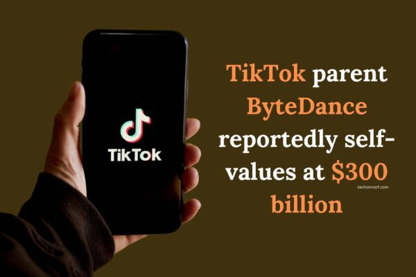 TikTok parent ByteDance reportedly self-values at $300 billion