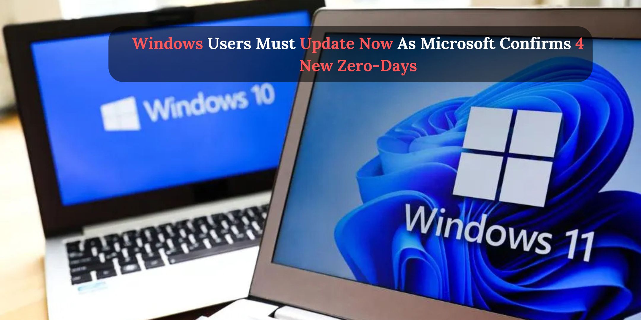 Windows Users Must Update Now As Microsoft Confirms 4 New Zero-Days